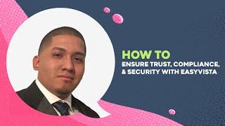 How to Ensure Trust, Compliance, & Security with EasyVista | #cybersecurity