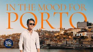 IN THE MOOD FOR PORTO: PART 2 | Porto Attractions, Food & Wine | Travel Guide to Porto, Portugal