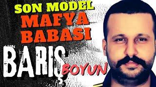 SON MODEL MAFYA BABASI: BARIŞ BOYUN