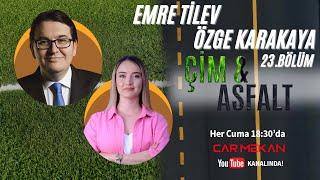 ÖZGE KARAKAYA & EMRE TİLEV ile ÇİM & ASFALT - 23.BÖLÜM