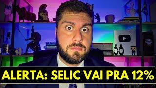 NÃO IGNORE O ALERTA: A TAXA SELIC VAI SUBIR MUITO MAIS NO BRASIL