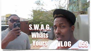 SWAG "WHAT"... VLOG|59