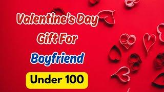 15 Best Valentine Day Gift For Boyfriend Under 100 | Gift For Boyfriend On Valentine's