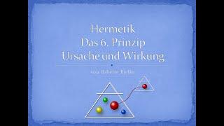 6 . Hermetisches Prinzip - Ursache und Wirkung, von Babette Bielke