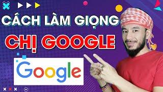 Cách làm giọng Chị Google nhanh nhất | Hưng Huỳnh