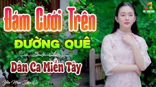 ĐÁM CƯỚI TRÊN ĐƯỜNG QUÊ - LK Nhạc Trữ Tình Dân Ca Hay Nhất - Dân Ca Miền Tây Chọn Lọc 2024