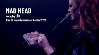 LÜX - mad head | live @ Berlin 2023