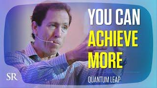 You Can Achieve More | Quantum Leap | Success Resources