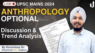 Detailed Paper Discussion & Trend Analysis Anthropology Optional - UPSC Mains 2024 | Karandeep Sir