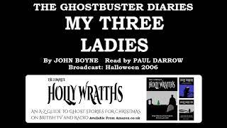 The Ghostbuster Diaries: 5. My Three Ladies (2006) by John Boyne; read by Paul Darrow