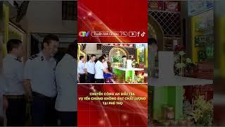 CHUYỂN CÔNG AN ĐIỀU TRA VỤ YẾN CHƯNG KHÔNG ĐẠT CHẤT LƯỢNG TẠI PHÚ THỌ #shorts
