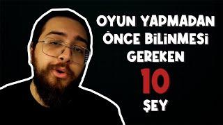 OYUN YAPMADAN ÖNCE BİLMENİZ GEREKEN 10 ŞEY!