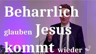 Predigt Johann Hesse Ankommen: Jesus kommt wieder - beharrlich glauben bis zum Ziel!