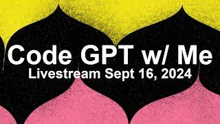 Code a GPT w/ me (livestream Sept 16, 2024)