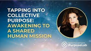 Tapping into Collective Purpose: Awakening to a Shared Human Mission