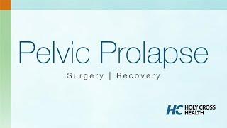 Pelvic Organ Prolapse: Surgery and Recovery