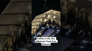 Coffee in the sky @Bahrain Food Festival #bahrain #traveling #travelling #travel #fun #amazing