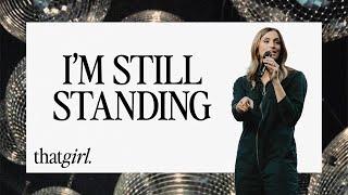 I'm Still Standing | Lindsey Berteau | Thatgirl | The House Modesto