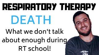 Respiratory Therapy - Let's talk about DEATH!  How do you deal with it?