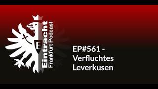 EP#561 - Verfluchtes Leverkusen | Eintracht Frankfurt Podcast