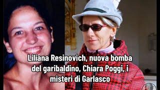 Liliana Resinovich, nuova bomba del garibaldino, Chiara Poggi, i misteri di Garlasco