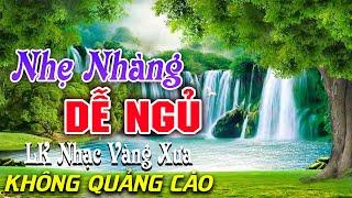 Bolero Chọn Lọc Cực Êm Tai - LK Nhạc Vàng Xưa Trữ Tình KHÔNG QUẢNG CÁO Ru Ngủ Đêm Khuya Cả Xóm Phê