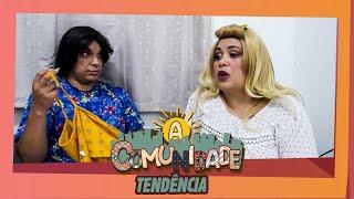 A COMUNIDADE - TENDÊNCIA!