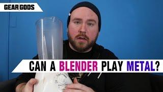 Can A Blender Play Metal? | GEAR GODS