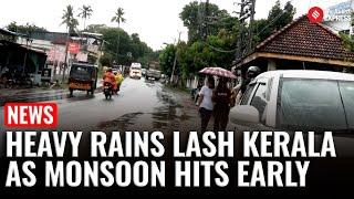 Kerala Hit by Early Monsoon Fury: Heavy Rains, Strong Winds Wreak Havoc Across State