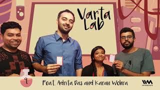 Varta Lab S02 E09: Feat. Adrita Das and Karan Wohra