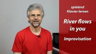 Wie du das Improvisieren am Klavier Schritt für Schritt lernst – Beispiel: „River flows in you“