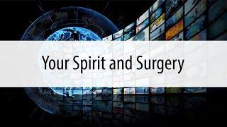 Your Spirit and Surgery