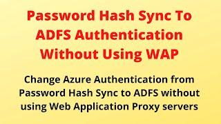 Move From Password Hash Sync in Azure to ADFS Authentication Without Using ADFS WAP Servers in DMZ