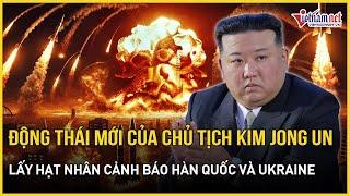 Động thái mới của Chủ tịch Kim Jong Un, Triều Tiên lấy hạt nhân cảnh báo Hàn Quốc và Ukraine