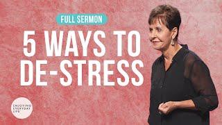 5 Ways to De-Stress-FULL SERMON | Joyce Meyer