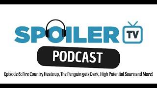 Episode 6: Fire Country Heats Up, The Penguin Gets Dark, High Potential Soars and More!