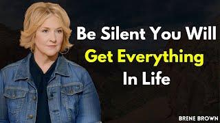 Be Silent, You Will Get Everything in Life: Brené Brown’s Guide to Inner Strength