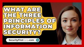 What Are the Three Principles of Information Security? - SecurityFirstCorp.com