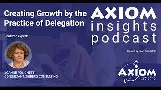 Creating Growth by the Practice of Delegation with Joanne Polichetti - AXIOM Insights Podcast