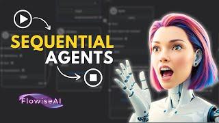 Master Sequential Agents: Build Complex AI Apps with Flowise