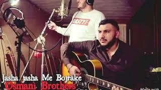 Dennis&maksut osmani Brother's    JASHA JASHA ME BOJRAKE   NEW Hit2018