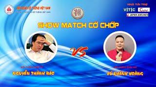 SHOW MATCH GIỮA ĐẶC CẤP QUỐC TẾ ĐẠI SƯ NGUYỄN THÀNH BẢO VÀ KIỆN TƯỚNG QUỐC GIA VŨ KHÁNH HOÀNG