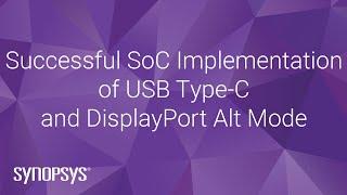 Successful SoC Implementation of USB Type-C and DisplayPort Alt Mode | Synopsys