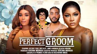 PERFECT GROOM - DESTINY ETIKO, ONYI ALEX, JAMES GARDINER, SELASSIE IBRAHIM latst 2024 nigerian movie