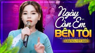 Ngày Còn Em Bên Tôi - Lâm Nguyệt Ánh | Nhạc Phẩm Được Yêu Thích Nhất (MV)