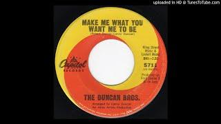 Make Me What You Want Me To Be - The Duncan Bros