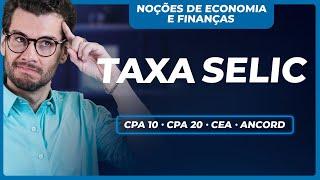 É assim que a TAXA SELIC impacta a ECONOMIA (CPA 10, CPA 20, CEA e ANCORD)