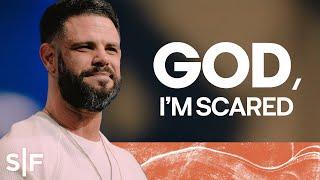 God, I’m Scared | Steven Furtick