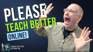 Please Teach Better Online (Torah Tech Tips, Ep. 60)