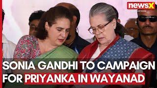 Sonia Gandhi To Campaign For Priyanka Gandhi In Wayanad | Priyanka Set To File Nomination | NewsX